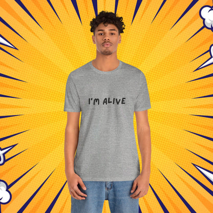 I'm Alive - Unisex Jersey Short Sleeve Graphic Tee