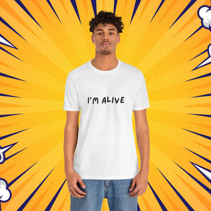 I'm Alive - Unisex Jersey Short Sleeve Graphic Tee