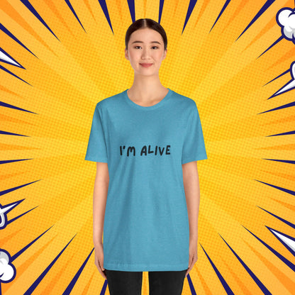 I'm Alive - Unisex Jersey Short Sleeve Graphic Tee