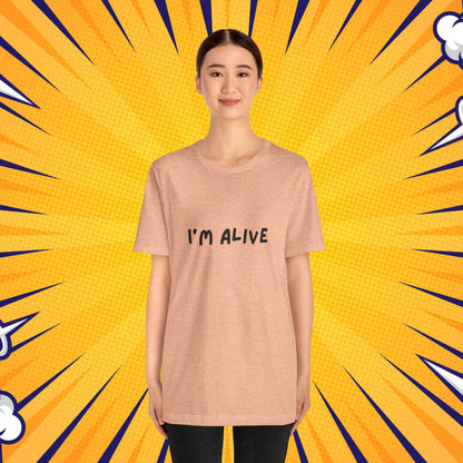 I'm Alive - Unisex Jersey Short Sleeve Graphic Tee