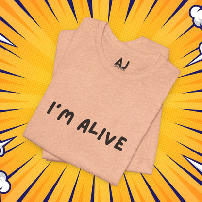 I'm Alive - Unisex Jersey Short Sleeve Graphic Tee