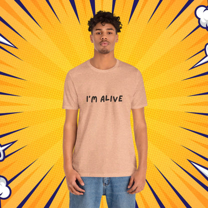 I'm Alive - Unisex Jersey Short Sleeve Graphic Tee