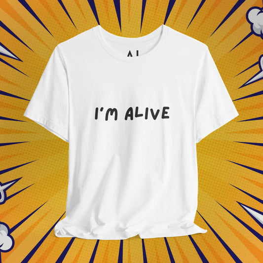 I'm Alive - Unisex Jersey Short Sleeve Graphic Tee